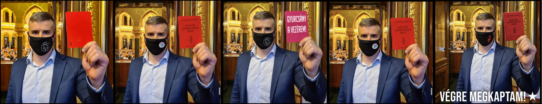 1. kép: (eredeti): Jakab Péter hivatalos Facebook-oldala (piros lapot mutat fel Orbánnak a Parlamentben), 2021.április 26. 4:28 PM, 2. kép (mém):  KIMONDJUK (Jakab a Magyar Kommunista Párt tagsági könyvét mutatja fel), 2021.04.26. 5:42 PM, 3. kép (mém): ELÉG (Jakab a “Gyurcsány a vezérem” kártyával), 2021.04.27. 09:25 AM, 4. kép (mém): Magyar Láng (Jakab a Magyar Kommunista Párt tagsági könyvét mutatja fel), 2021.04.28. 10:19 AM, 5. kép: Bayer Zsolt hivatalos oldala, Megafon, (Jakab a Magyar Kommunista Párt tagsági könyvét mutatja fel) 2021.04.28. 7:21 PM. A poszt szövege: “”Hozzáteszem, a képet találtam a neten! Aki készítette, az vagy ügyes grafikus vagy időutazó!”